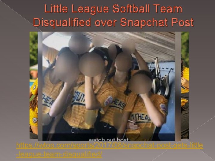 Little League Softball Team Disqualified over Snapchat Post https: //wtop. com/sports/2017/08/snapchat-post-gets-little -league-team-disqualified/ 