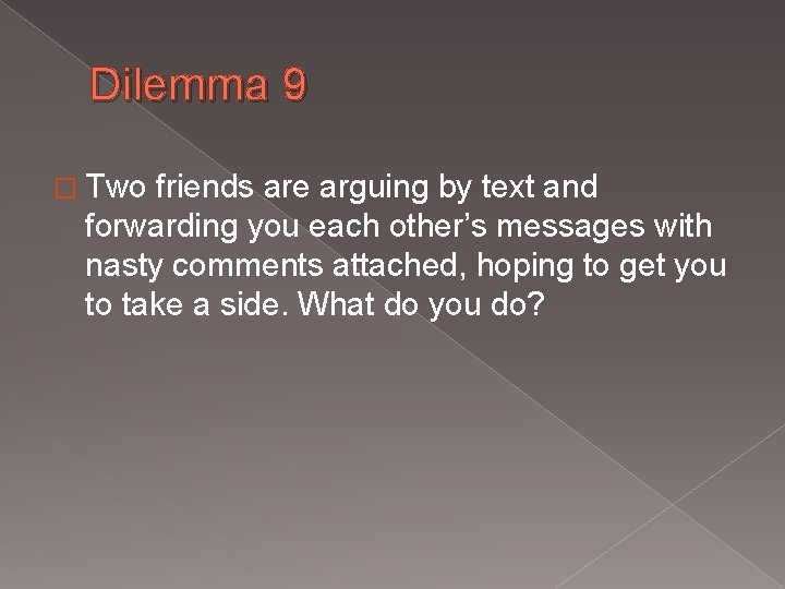 Dilemma 9 � Two friends are arguing by text and forwarding you each other’s