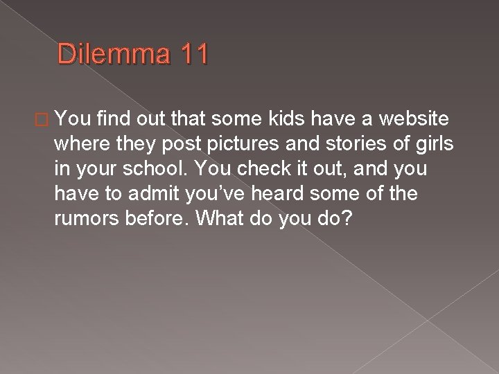 Dilemma 11 � You find out that some kids have a website where they