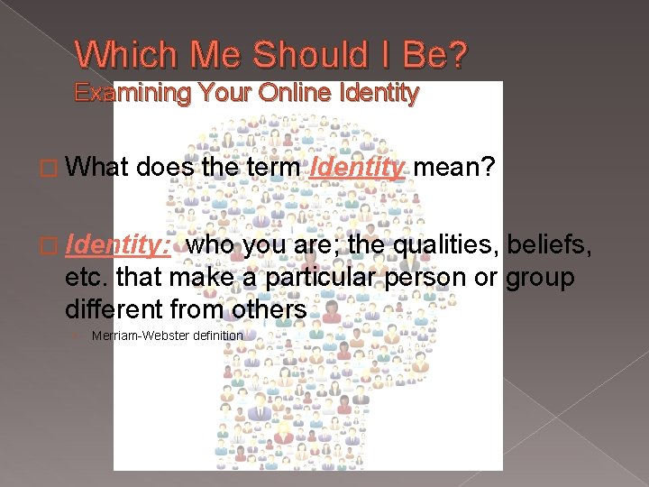 Which Me Should I Be? Examining Your Online Identity � What does the term