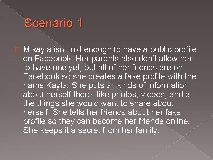 Scenario 1 � Mikayla isn’t old enough to have a public profile on Facebook.