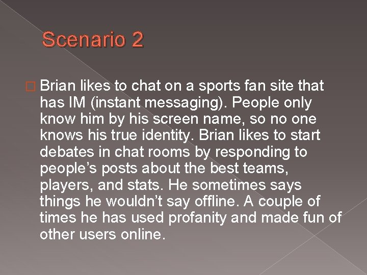 Scenario 2 � Brian likes to chat on a sports fan site that has