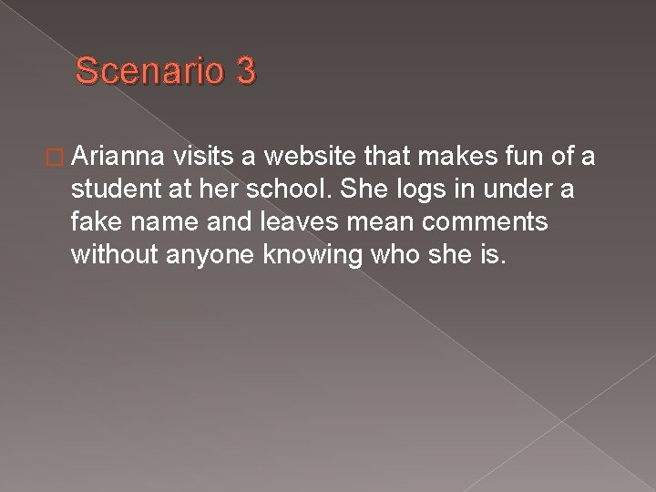 Scenario 3 � Arianna visits a website that makes fun of a student at