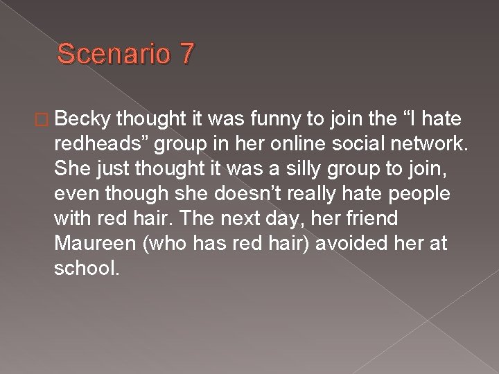Scenario 7 � Becky thought it was funny to join the “I hate redheads”
