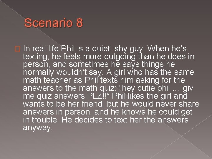 Scenario 8 � In real life Phil is a quiet, shy guy. When he’s