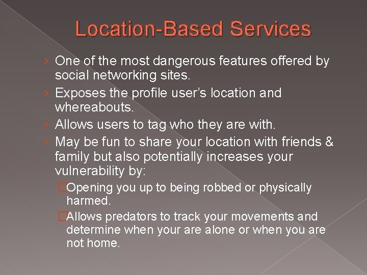Location-Based Services › One of the most dangerous features offered by social networking sites.