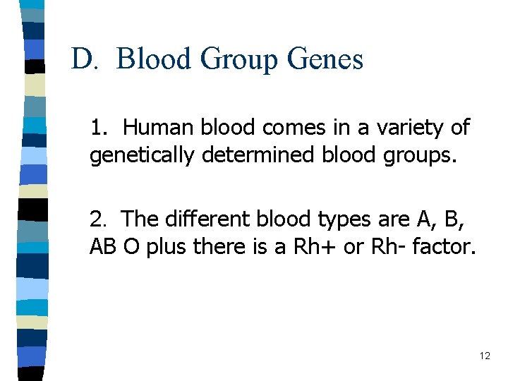 D. Blood Group Genes 1. Human blood comes in a variety of genetically determined