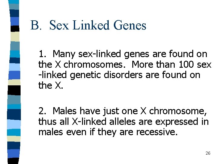 B. Sex Linked Genes 1. Many sex-linked genes are found on the X chromosomes.