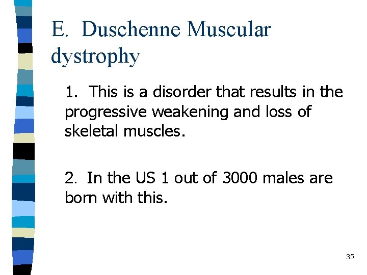 E. Duschenne Muscular dystrophy 1. This is a disorder that results in the progressive