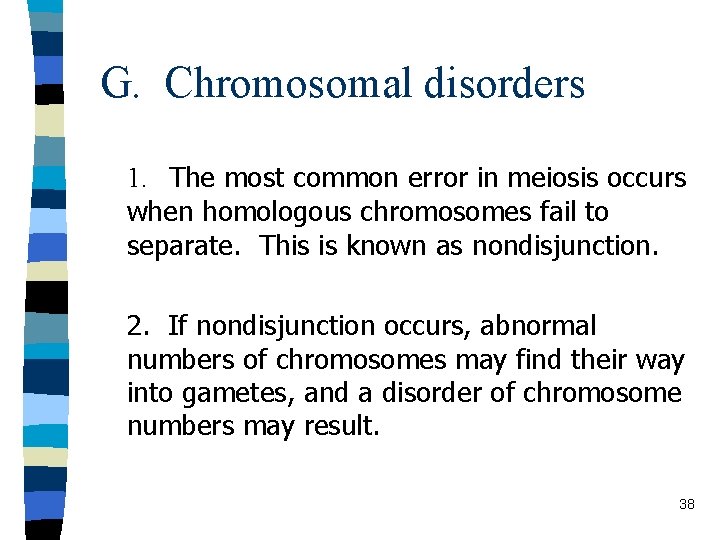 G. Chromosomal disorders 1. The most common error in meiosis occurs when homologous chromosomes