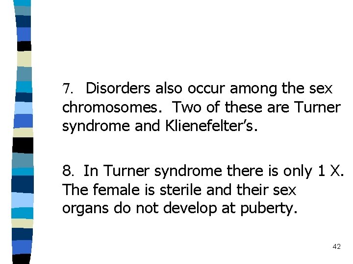 7. Disorders also occur among the sex chromosomes. Two of these are Turner syndrome