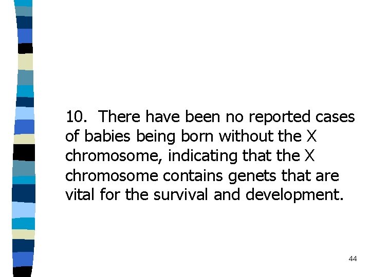 10. There have been no reported cases of babies being born without the X