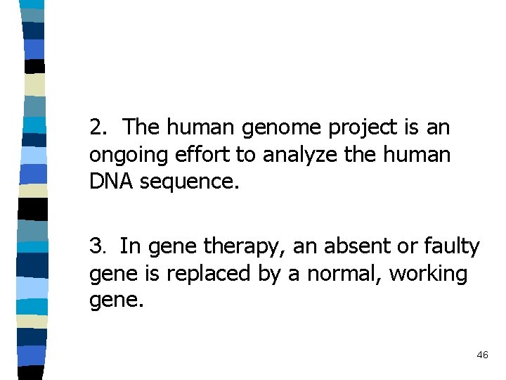 2. The human genome project is an ongoing effort to analyze the human DNA