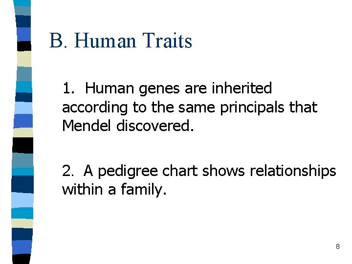 B. Human Traits 1. Human genes are inherited according to the same principals that
