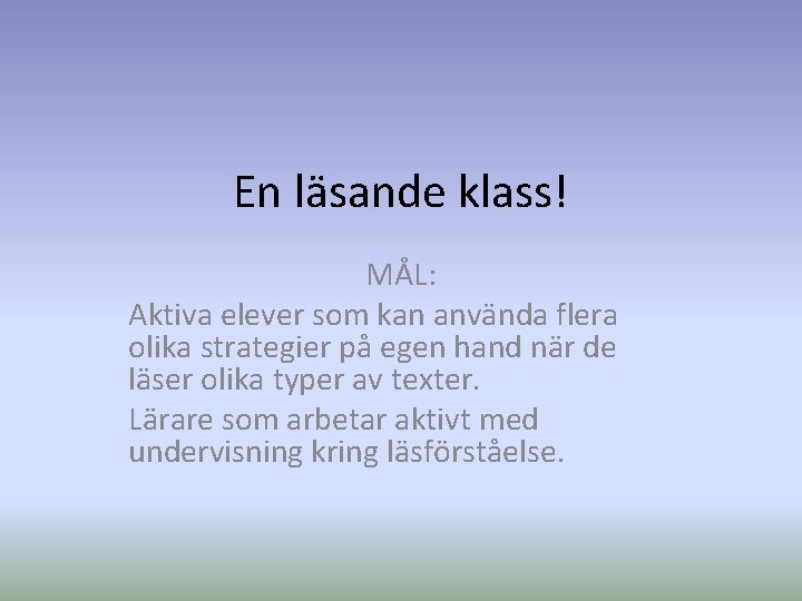 En läsande klass! MÅL: Aktiva elever som kan använda flera olika strategier på egen