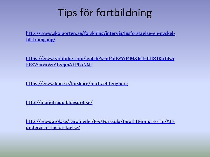 Tips för fortbildning http: //www. skolporten. se/forskning/intervju/lasforstaelse-en-nyckeltill-framgang/ https: //www. youtube. com/watch? v=p. J 4