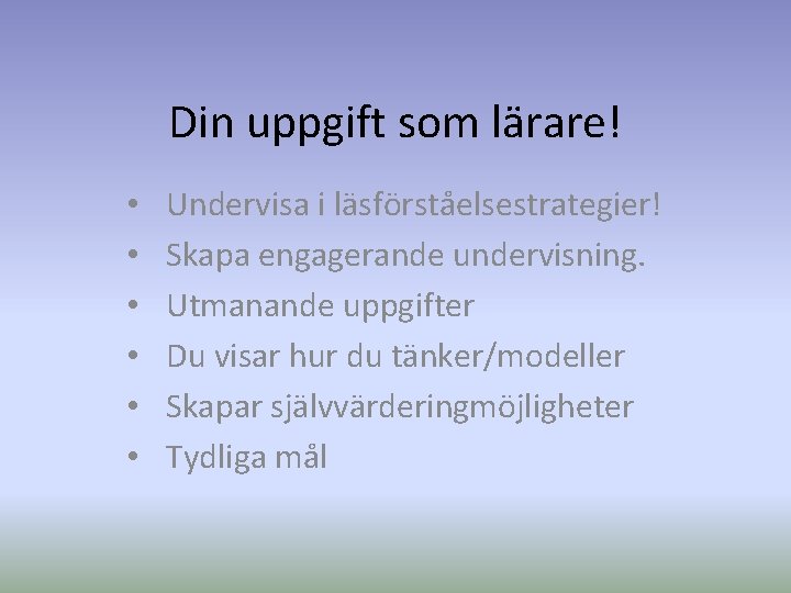 Din uppgift som lärare! • • • Undervisa i läsförståelsestrategier! Skapa engagerande undervisning. Utmanande