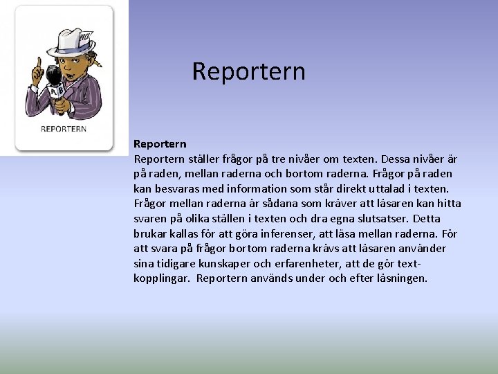 Reportern ställer frågor på tre nivåer om texten. Dessa nivåer är på raden, mellan