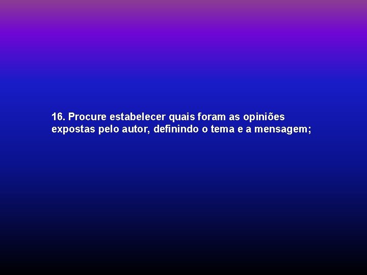 16. Procure estabelecer quais foram as opiniões expostas pelo autor, definindo o tema e