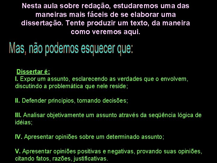 Nesta aula sobre redação, estudaremos uma das maneiras mais fáceis de se elaborar uma