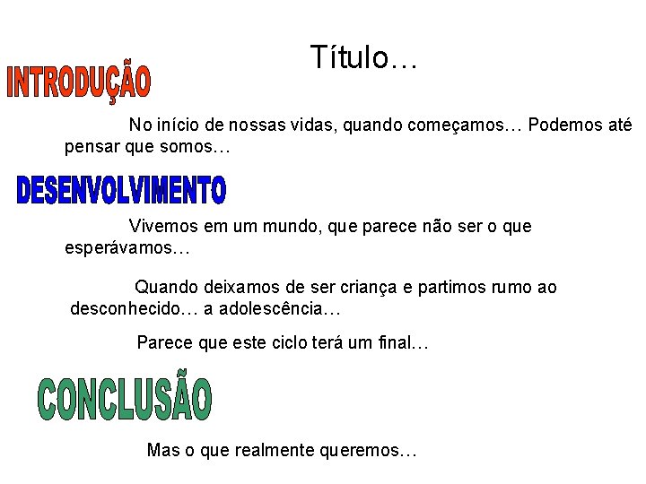 Título… No início de nossas vidas, quando começamos… Podemos até pensar que somos… Vivemos