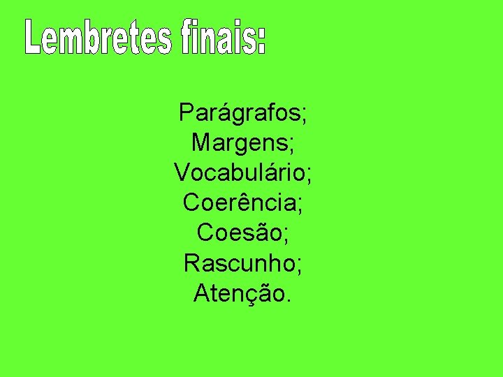 Parágrafos; Margens; Vocabulário; Coerência; Coesão; Rascunho; Atenção. 