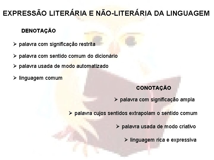 EXPRESSÃO LITERÁRIA E NÃO-LITERÁRIA DA LINGUAGEM DENOTAÇÃO Ø palavra com significação restrita Ø palavra