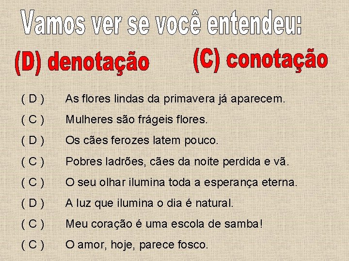 ( D ) As flores lindas da primavera já aparecem. ( C ) Mulheres