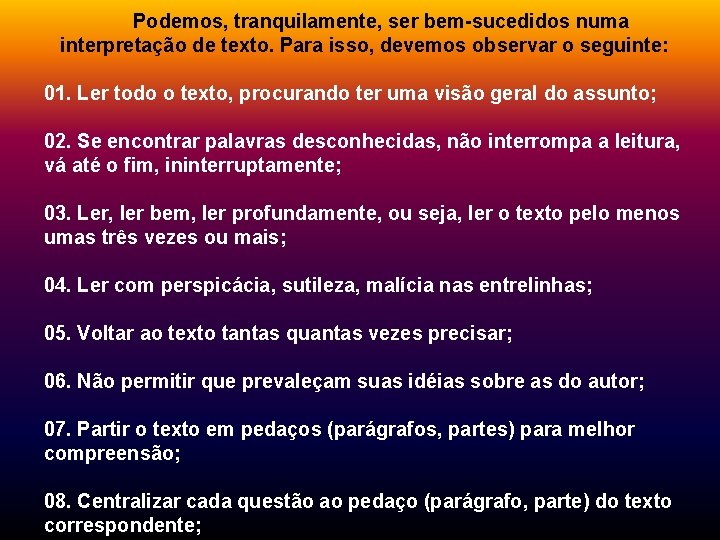  Podemos, tranquilamente, ser bem-sucedidos numa interpretação de texto. Para isso, devemos observar o