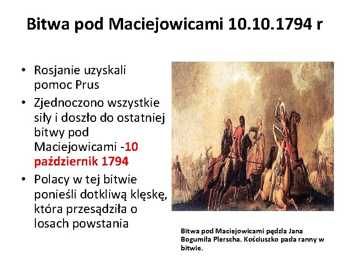 Bitwa pod Maciejowicami 10. 1794 r • Rosjanie uzyskali pomoc Prus • Zjednoczono wszystkie