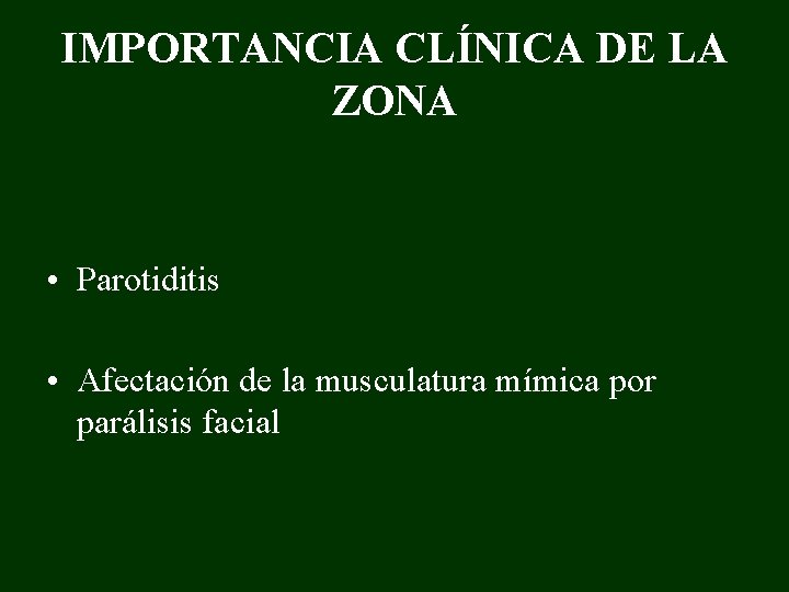 IMPORTANCIA CLÍNICA DE LA ZONA • Parotiditis • Afectación de la musculatura mímica por