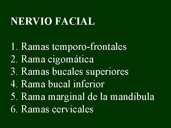 NERVIO FACIAL 1. Ramas temporo-frontales 2. Rama cigomática 3. Ramas bucales superiores 4. Rama
