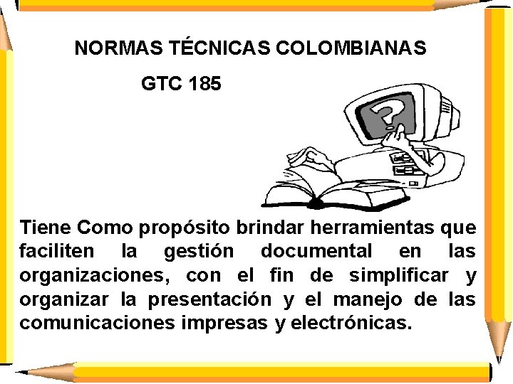 NORMAS TÉCNICAS COLOMBIANAS GTC 185 Tiene Como propósito brindar herramientas que faciliten la gestión