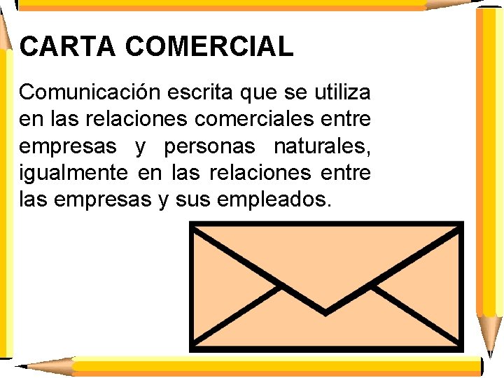 CARTA COMERCIAL Comunicación escrita que se utiliza en las relaciones comerciales entre empresas y