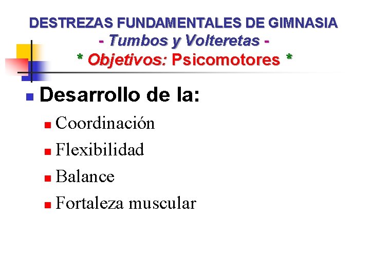 DESTREZAS FUNDAMENTALES DE GIMNASIA - Tumbos y Volteretas - * Objetivos: Psicomotores * n