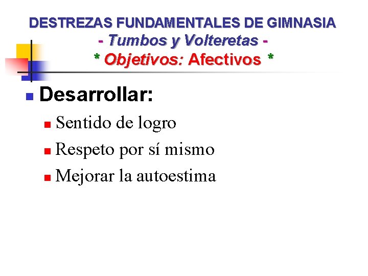 DESTREZAS FUNDAMENTALES DE GIMNASIA - Tumbos y Volteretas - * Objetivos: Afectivos * n