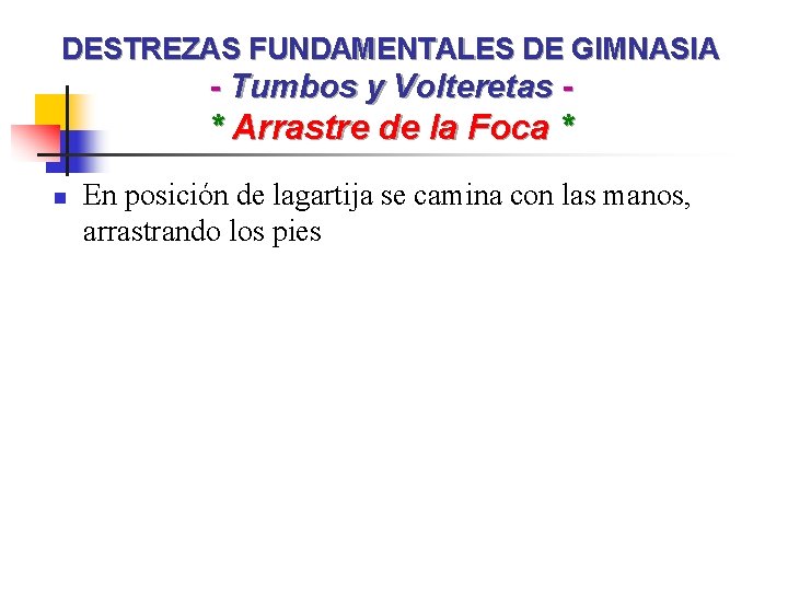 DESTREZAS FUNDAMENTALES DE GIMNASIA - Tumbos y Volteretas - * Arrastre de la Foca