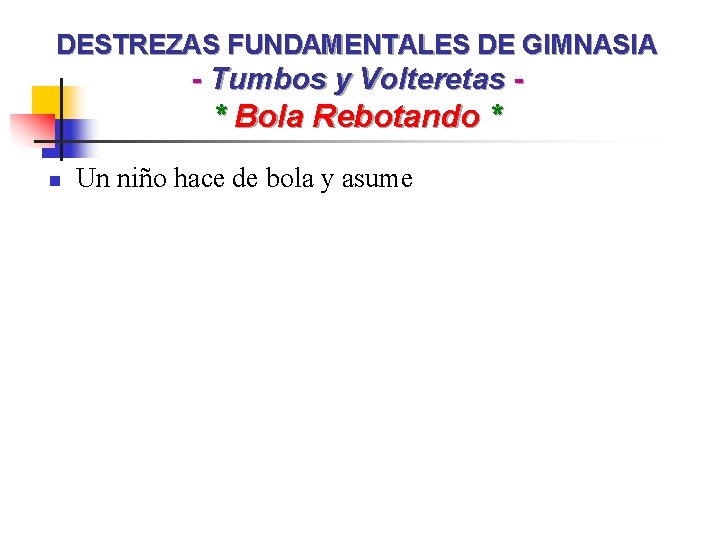 DESTREZAS FUNDAMENTALES DE GIMNASIA - Tumbos y Volteretas - * Bola Rebotando * n