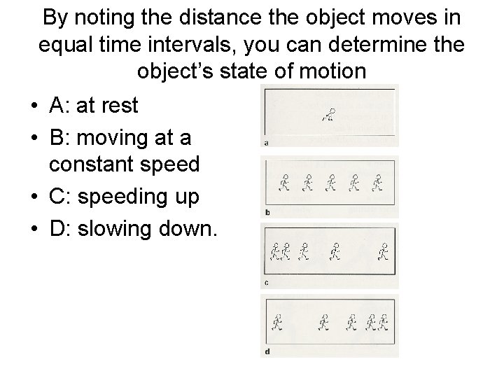 By noting the distance the object moves in equal time intervals, you can determine