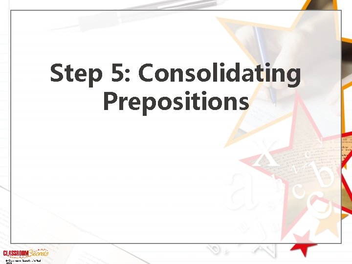 Step 5: Consolidating Prepositions © Classroom Secrets Limited 