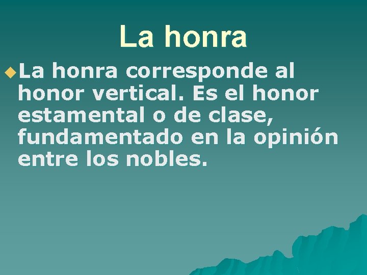 La honra u. La honra corresponde al honor vertical. Es el honor estamental o