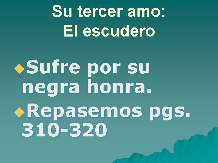 Su tercer amo: El escudero u. Sufre por su negra honra. u. Repasemos pgs.