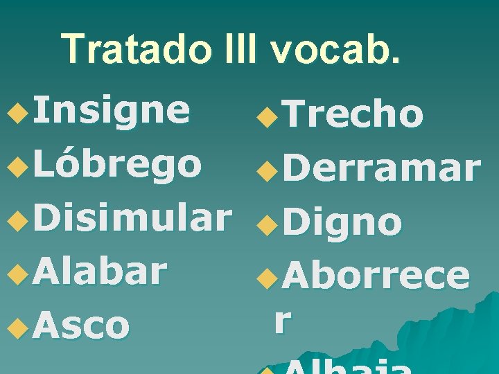 Tratado III vocab. u. Insigne u. Trecho u. Lóbrego u. Derramar u. Disimular u.