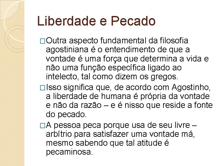 Liberdade e Pecado �Outra aspecto fundamental da filosofia agostiniana é o entendimento de que