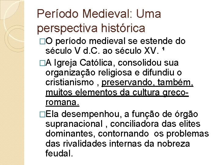 Período Medieval: Uma perspectiva histórica �O período medieval se estende do século V d.