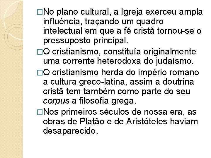 �No plano cultural, a Igreja exerceu ampla influência, traçando um quadro intelectual em que