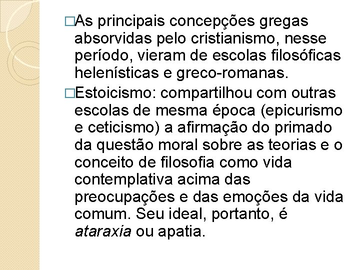 �As principais concepções gregas absorvidas pelo cristianismo, nesse período, vieram de escolas filosóficas helenísticas