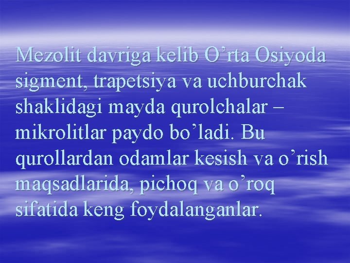 Mezolit davriga kelib O’rta Osiyoda sigment, trapetsiya va uchburchak shaklidagi mayda qurolchalar – mikrolitlar