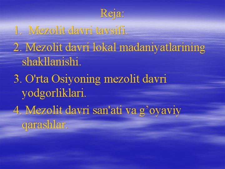 Reja: 1. Mezolit davri tavsifi. 2. Mezolit davri lokal madaniyatlarining shakllanishi. 3. O'rta Osiyoning