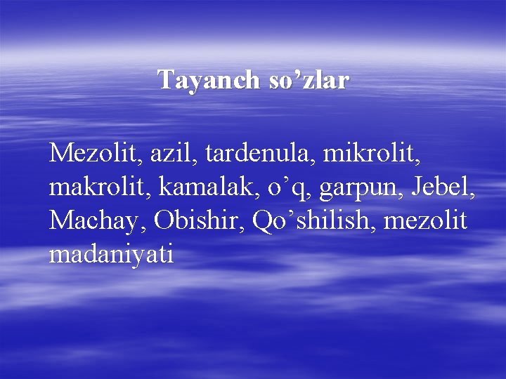 Tayanch so’zlar Mezolit, azil, tardenula, mikrolit, makrolit, kamalak, o’q, garpun, Jebel, Machay, Obishir, Qo’shilish,